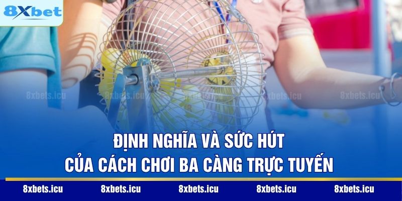 Định nghĩa và sức hút của cách chơi ba càng trực tuyến