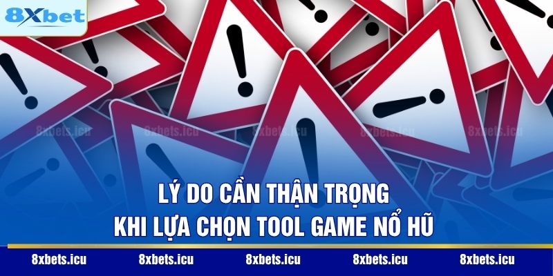 Lý do cần thận trọng khi lựa chọn tool game nổ hũ