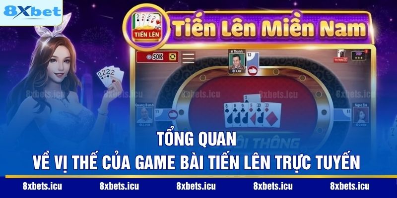 Tổng quan về vị thế của game bài Tiến Lên trực tuyến